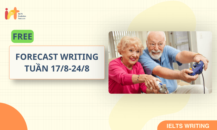 [FORECAST WRITING ] FREE Dự Đoán IELTS WRITING TUẦN (17/8-24/8)