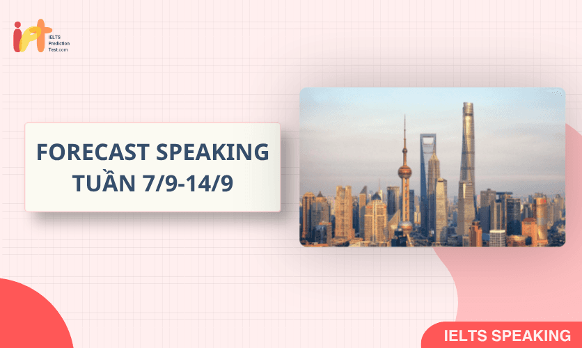 [FORECAST SPEAKING] Dự Đoán IELTS SPEAKING TUẦN (7/9-14/9)
