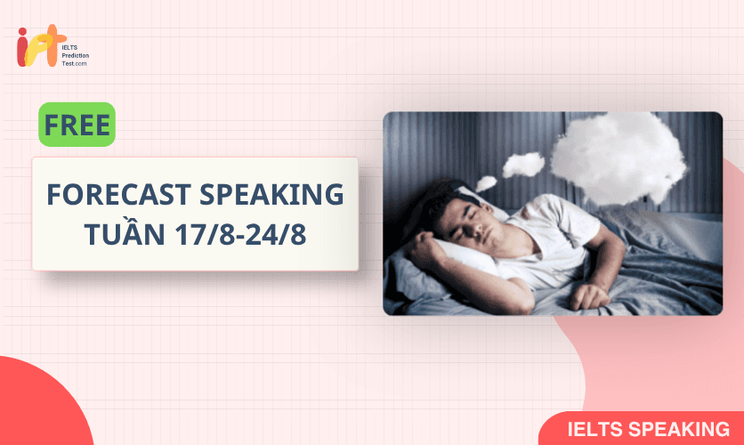[FORECAST SPEAKING] FREE Dự Đoán IELTS SPEAKING TUẦN (17/8-24/8)