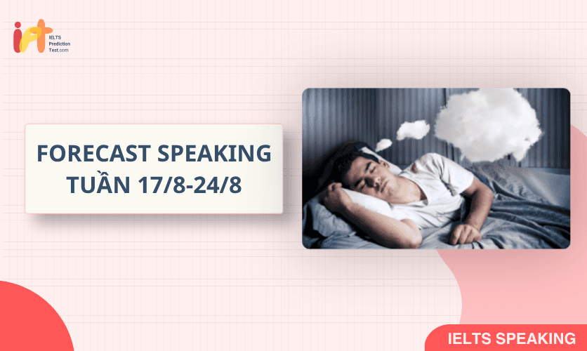[FORECAST SPEAKING] Dự Đoán IELTS SPEAKING TUẦN (17/8-24/8)